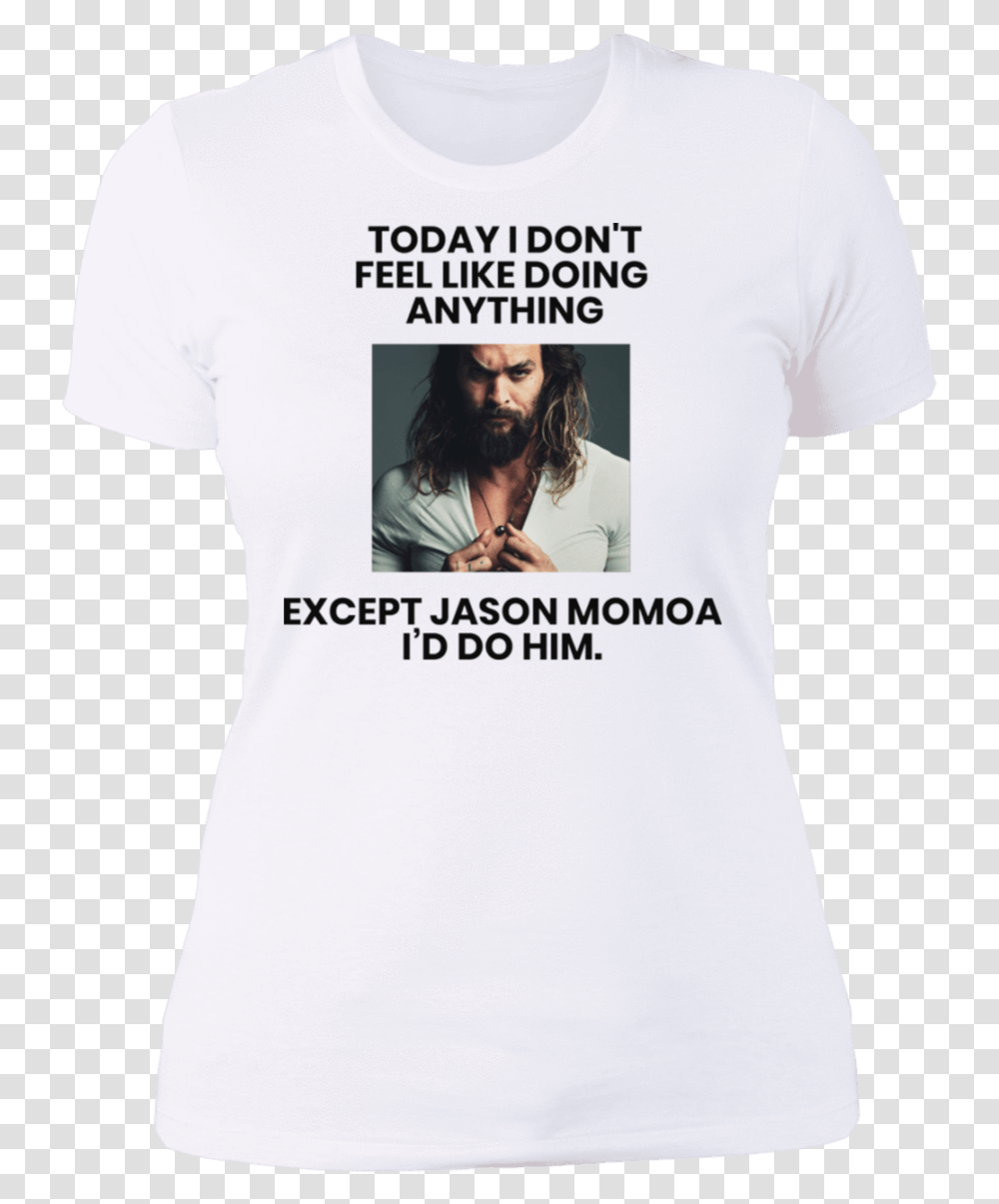 Today I Don't Feel Like Doing Anything Except Jason Momoa For Adult, Clothing, Apparel, Person, Human Transparent Png