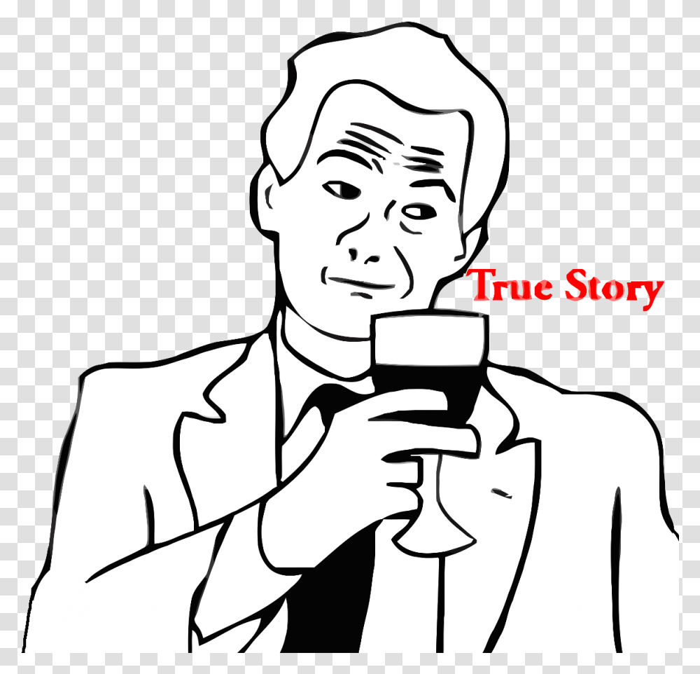 True Story True Story Meme, Person, Beverage, Drinking, Alcohol Transparent Png