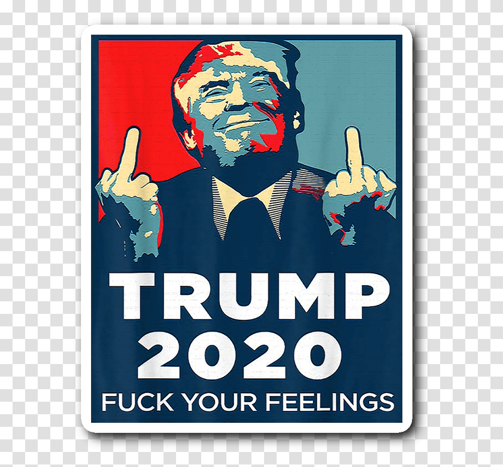 Trump 2020 Fuck Your Feelings, Poster, Advertisement, Flyer, Paper Transparent Png
