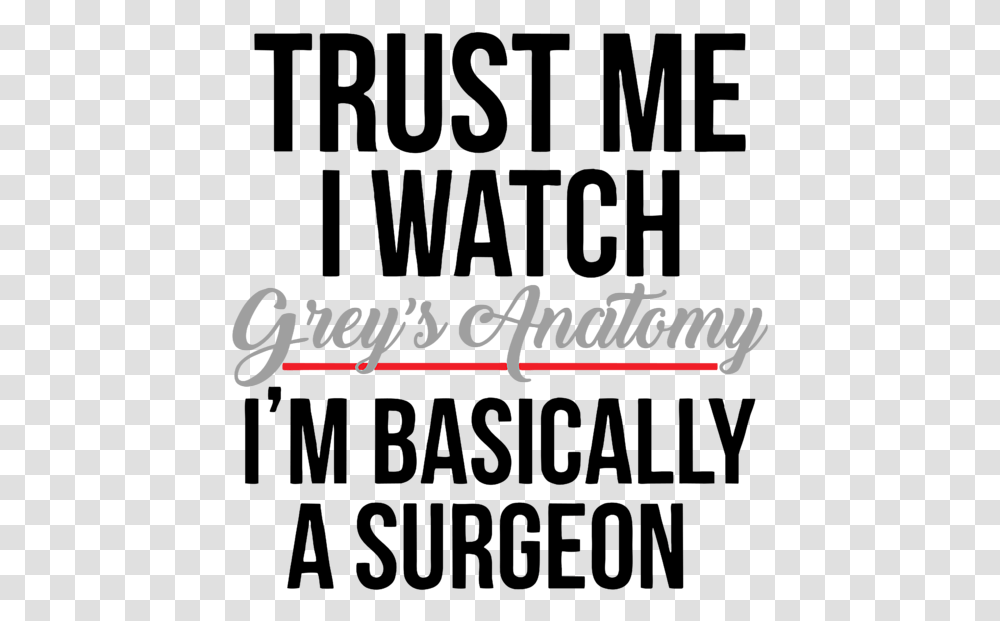 Trust Me I Watch Grey's Anatomy Im Basically A Surgeon, Alphabet, Label Transparent Png
