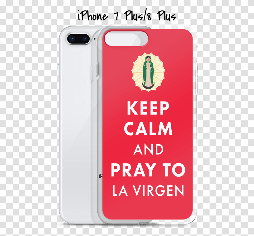 Virgen Keep Calm And Pray To La Virgen Iphone Case Keep Calm, Electronics, Mobile Phone, Cell Phone, Text Transparent Png