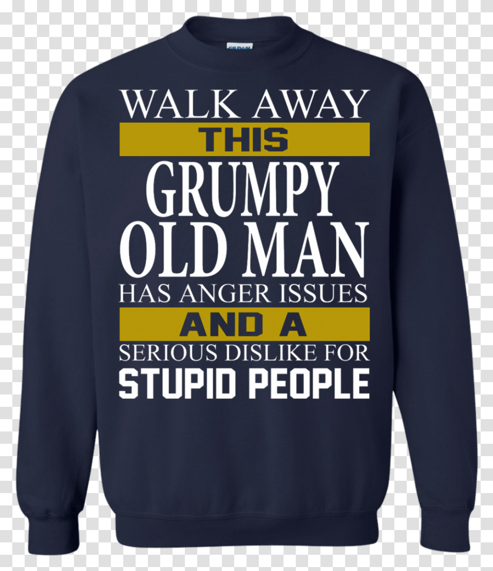 Walk Away This Grumpy Old Man Has Anger Issues Shirt Long Sleeved T Shirt, Apparel, Sweater, Sweatshirt Transparent Png