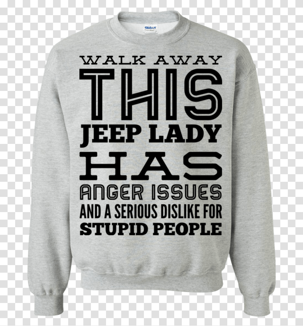 Walk Away This Jeep Lady Has Anger Issues And Serious Long Sleeved T Shirt, Apparel, Sweater, Sweatshirt Transparent Png