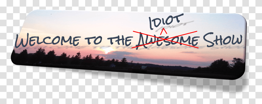Welcome To The Idiot Show Everything Fresh, Nature, Outdoors, Sky Transparent Png