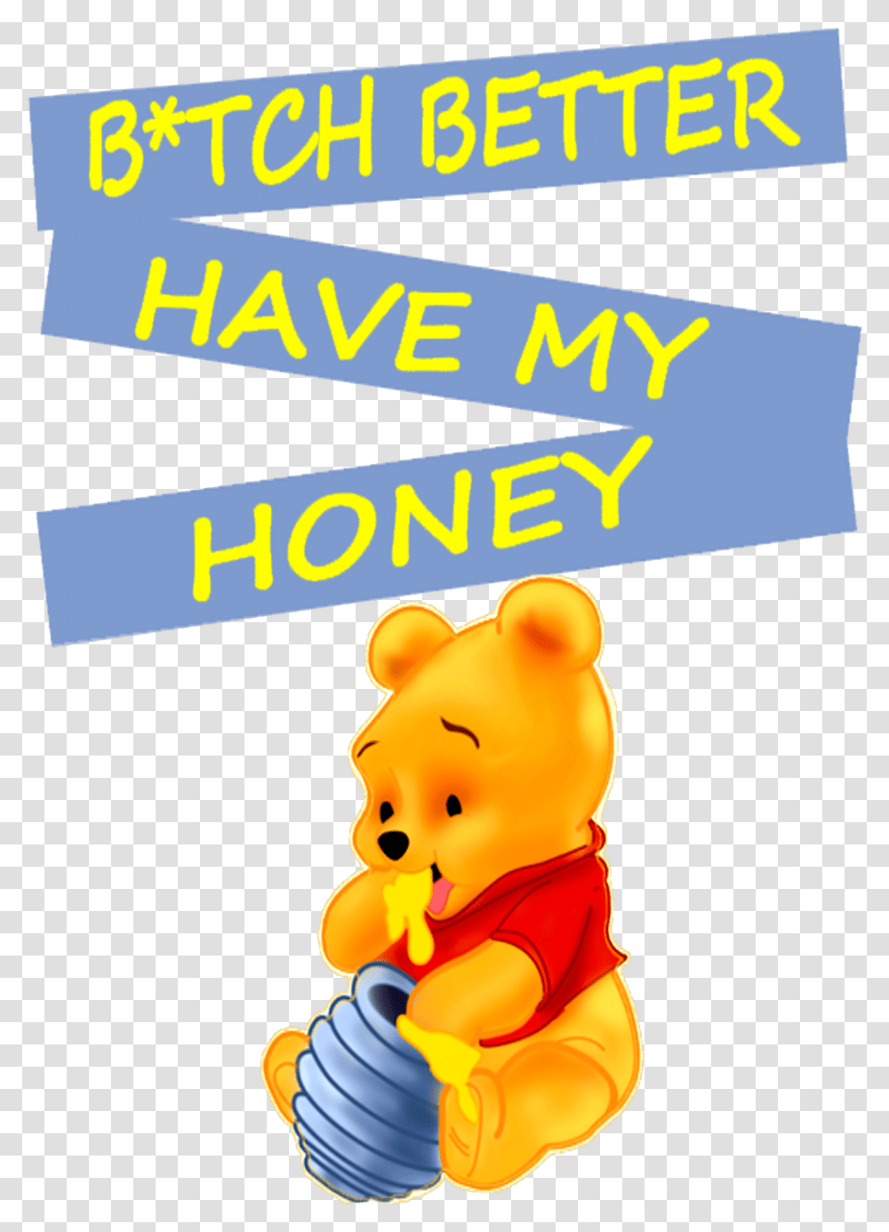 Winnie The Pooh Btch Better Have My Honey Funny Fun Cartoon, Toy, Label Transparent Png