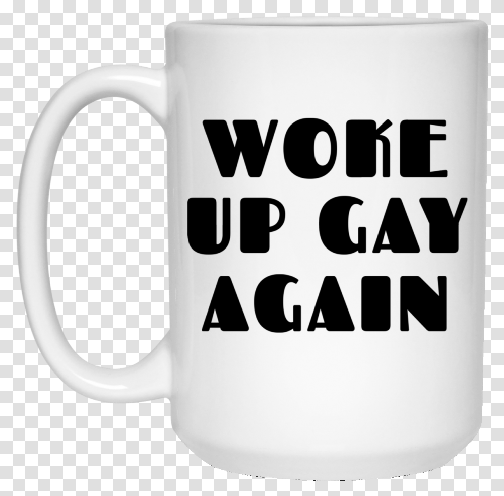 Woke Up Gay Again Funny Mug Beer Stein, Coffee Cup, Soil Transparent Png