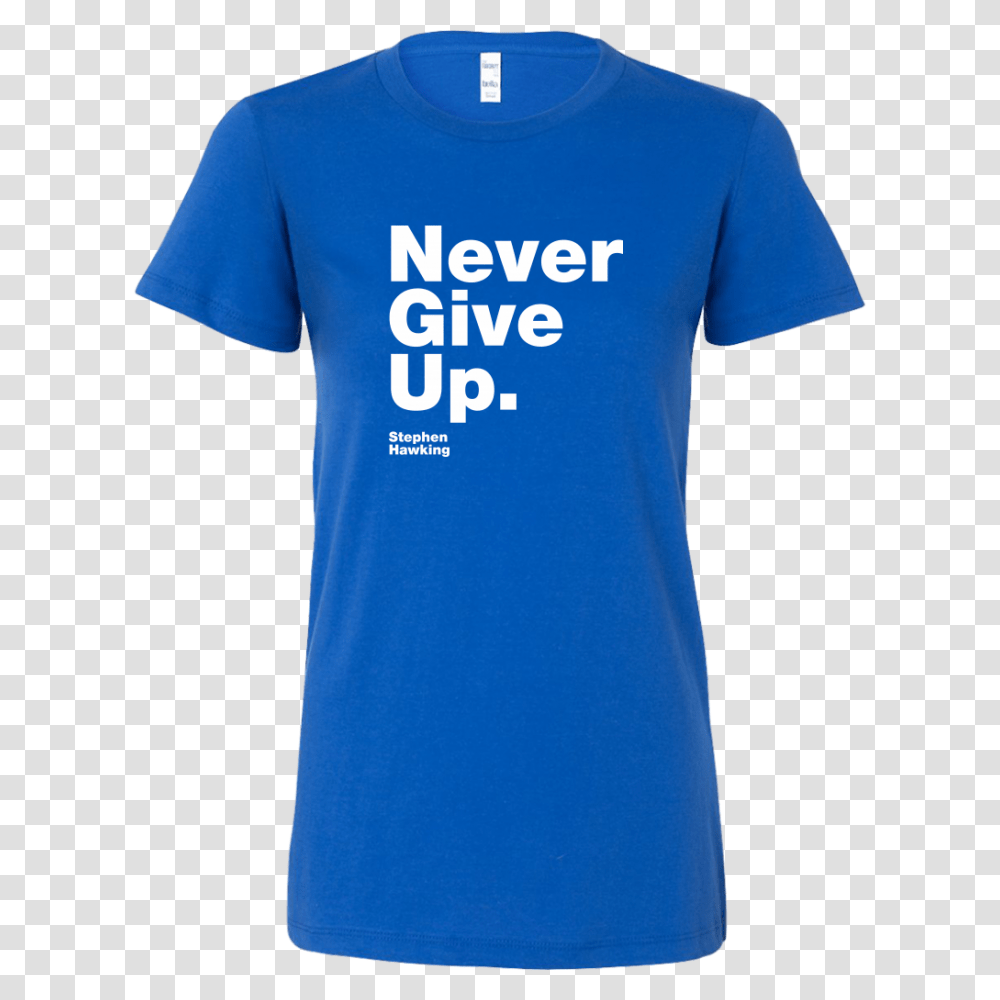 Womens Shirt Never Give Up S Hawking, Apparel, T-Shirt, Sleeve Transparent Png
