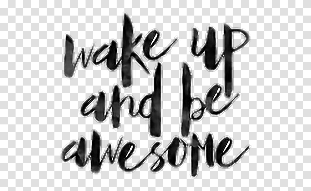 Words Quotes Wakeup Beawesome Avesome Wakeupandbeawesome Calligraphy, Handwriting, Alphabet, Letter Transparent Png