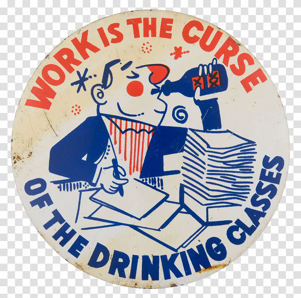 Work Is The Curse Humorous Button Museum Badge, Logo, Trademark, Label Transparent Png