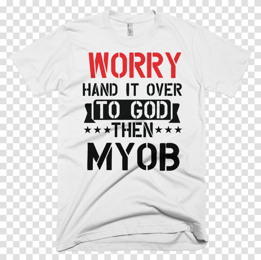 Worry Hand It Over To God Then Myob T Shirt For Men Judo T Shirt Designs, Apparel, T-Shirt Transparent Png