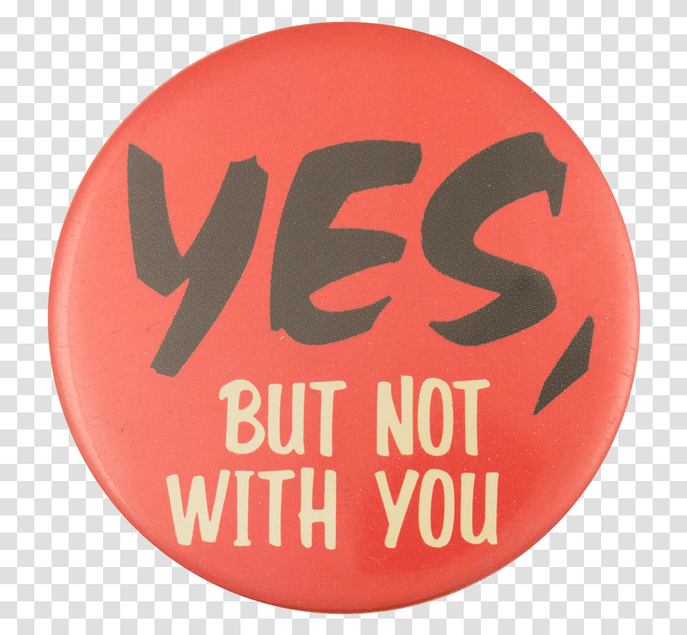 Yes But Not With You Social Lubricator Button Museum Esco Corporation, Logo, Trademark, Badge Transparent Png