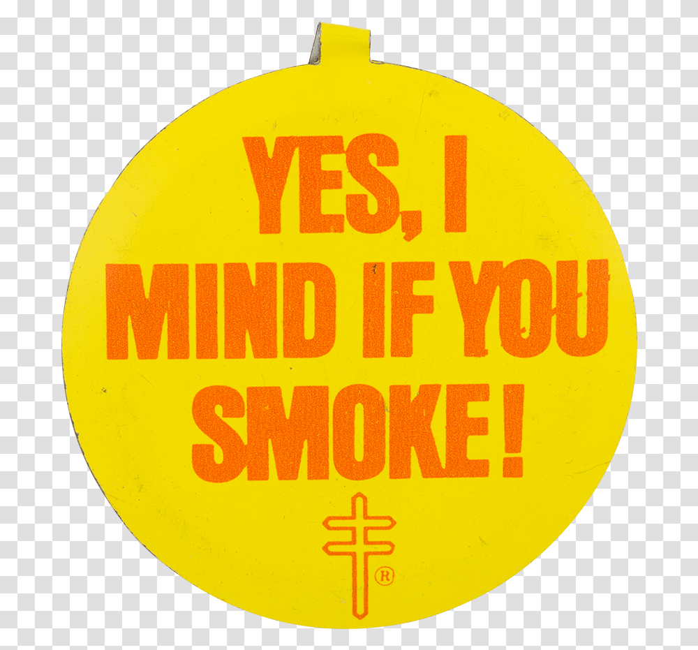 Yes I Mind If You Smoke Cause Button Museum Circle, Label, Word Transparent Png