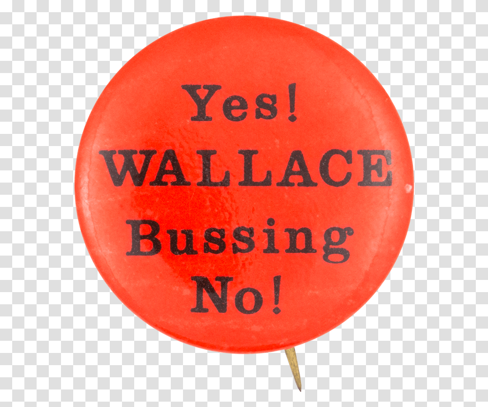 Yes Wallace Bussing No Cause Button Museum Circle, Ball, Logo, Trademark Transparent Png