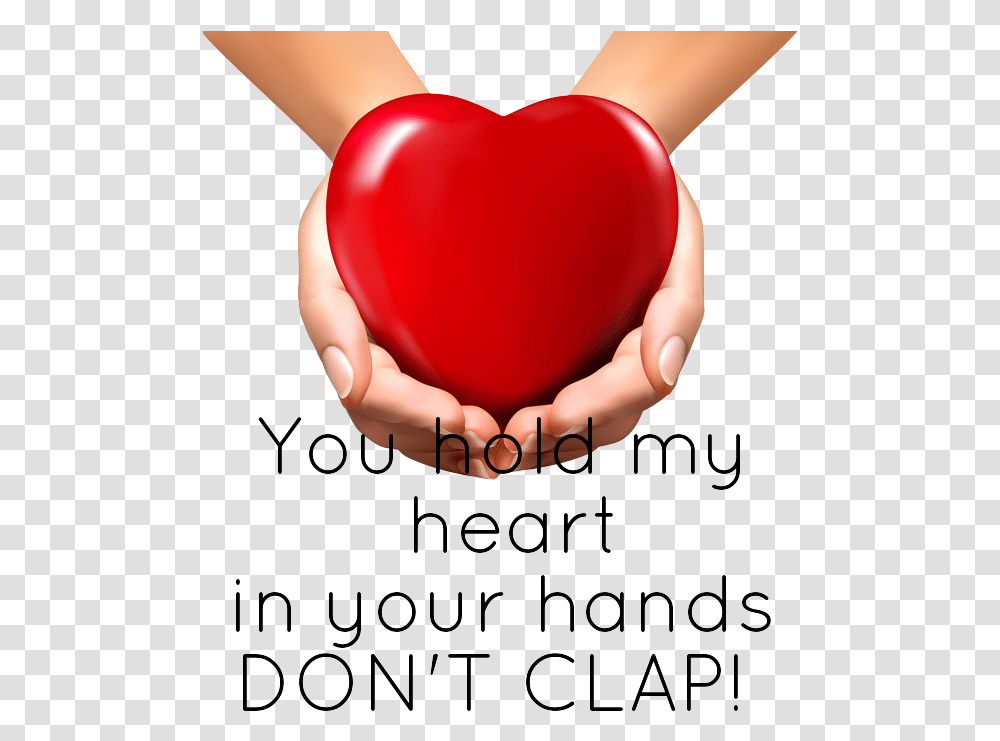 You Hold MyHeartin Your Handsdon T Clap You Have My Heart In Your Hands Don't Clap, Plant, Person, Human, Balloon Transparent Png