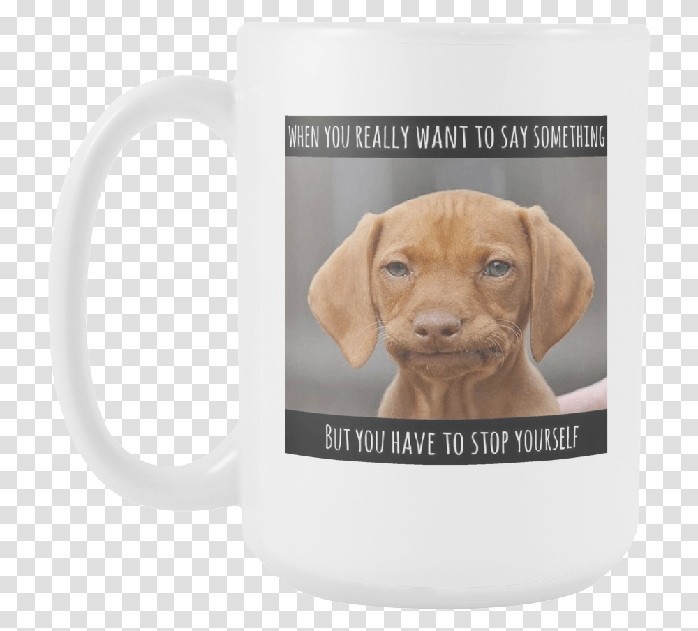You Want To Say Something But Don T, Coffee Cup, Dog, Pet, Canine Transparent Png