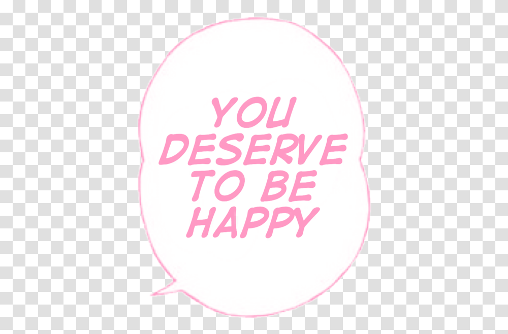 Youdeservetobehappy Tumblr Text Sticker By Lykx Circle, Label, Word, Icing, Cream Transparent Png