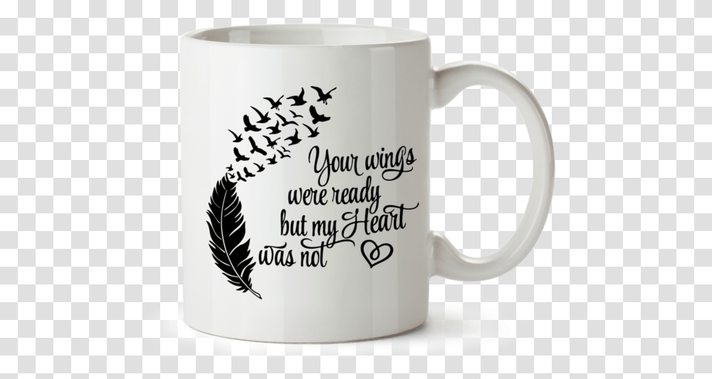 Your Wings Were Ready But My Heart Was Not Spread Your Wings And Fly High, Coffee Cup, Latte, Beverage, Drink Transparent Png
